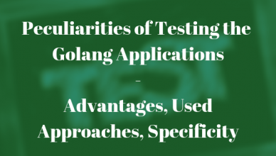 Testing Golang Applications - Peculiarities of Testing the Golang Applications